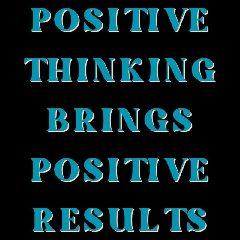 Positive thinking brings positive results