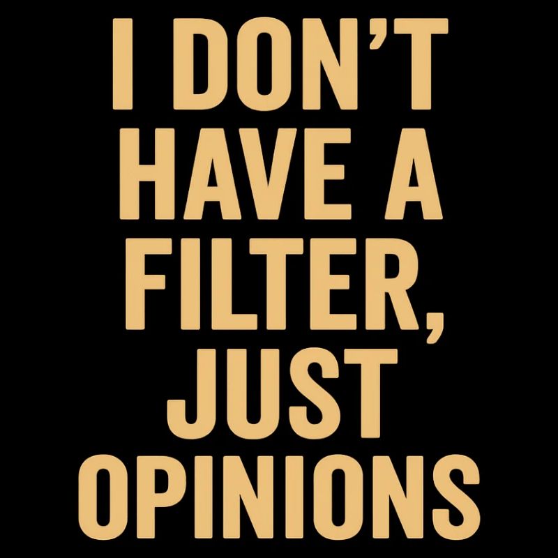 No Filter Just Opinions
