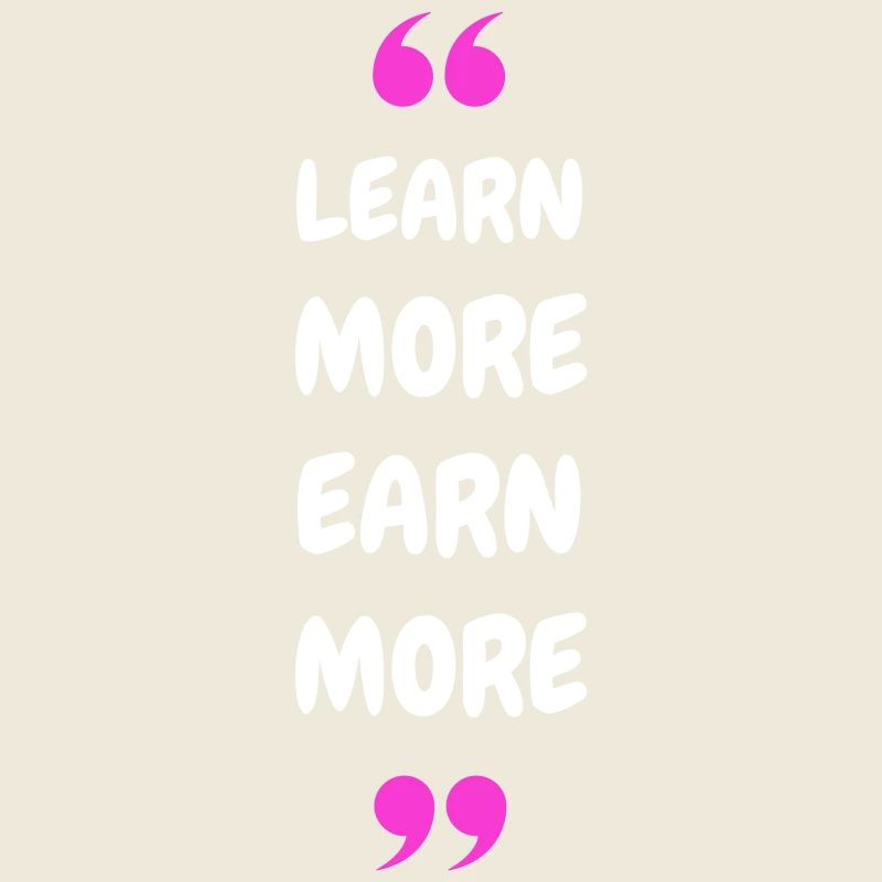 Learn More Earn More