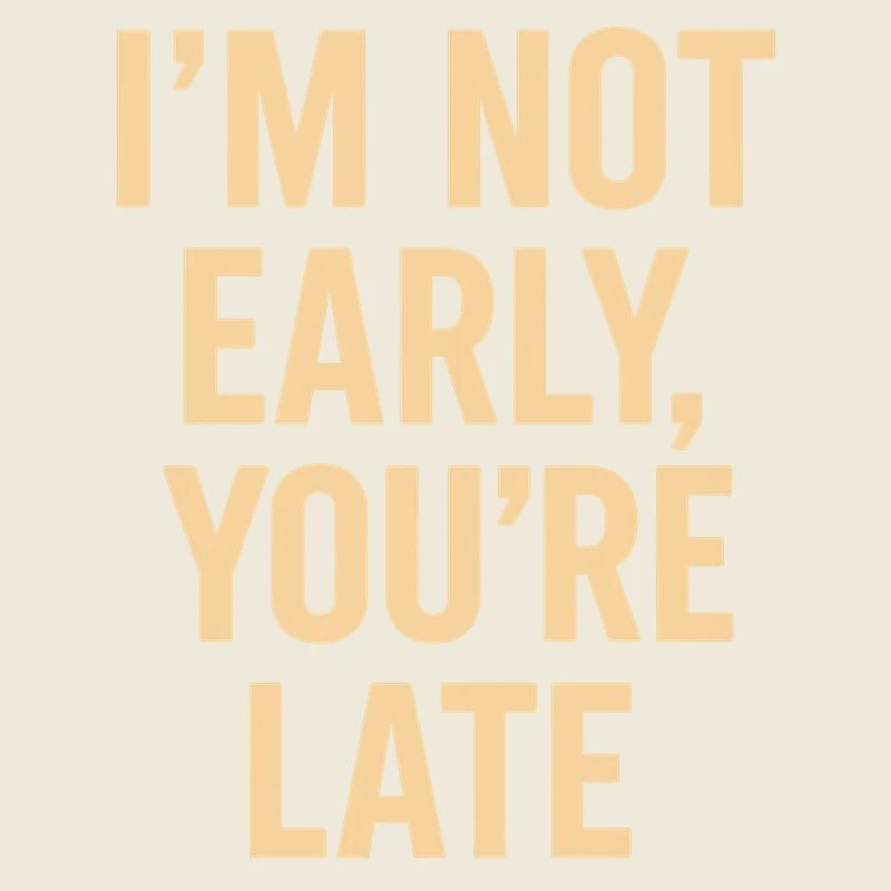 Not Early, You're Late – Bold Typography
