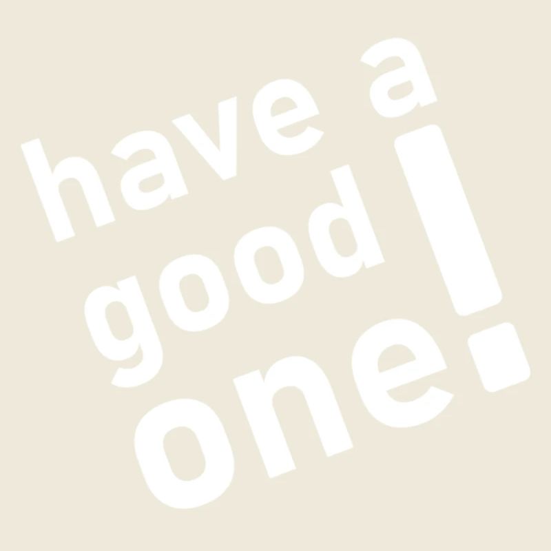 Have a good one!