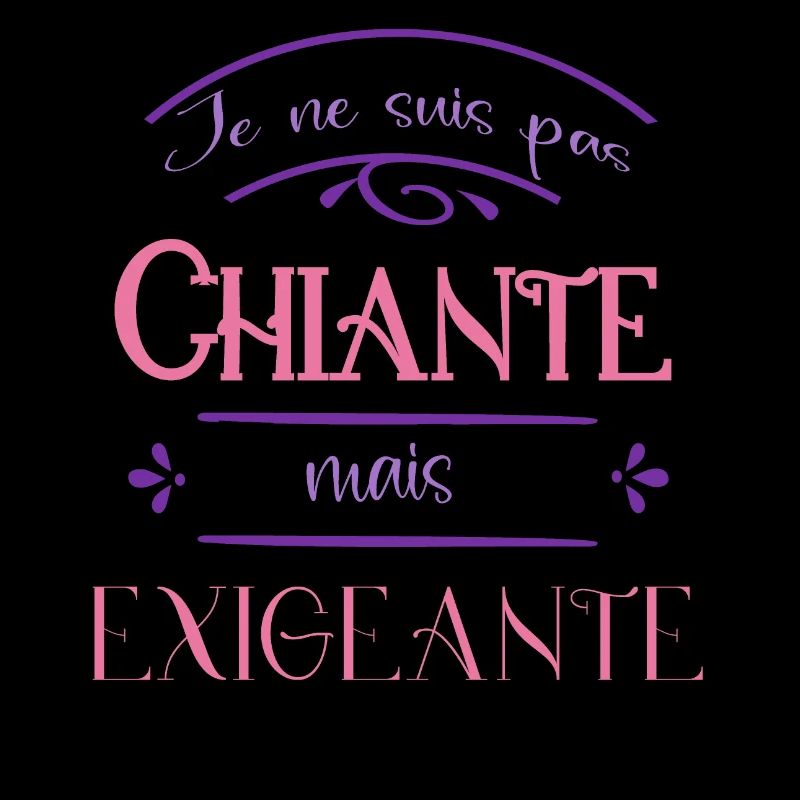 je ne suis pas chiante mais exigeante