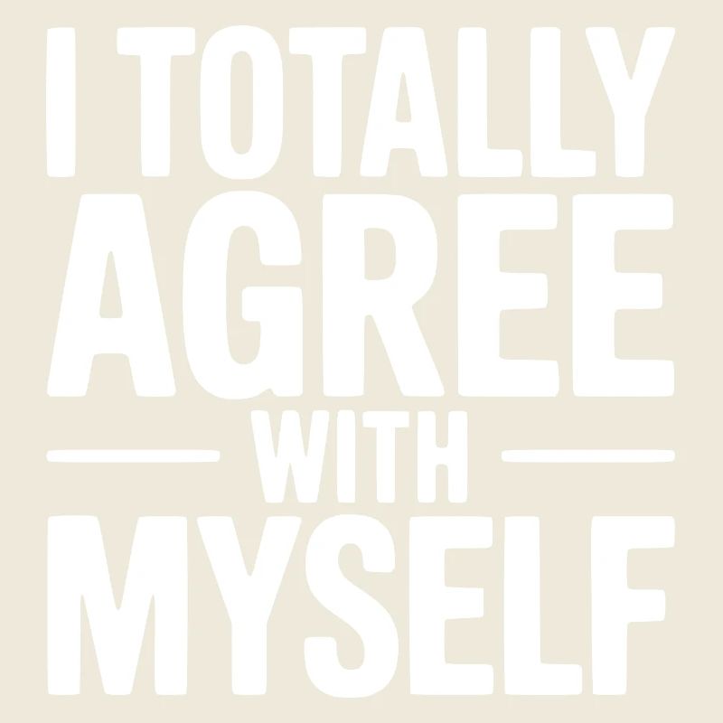 I Totally Agree With Myself
