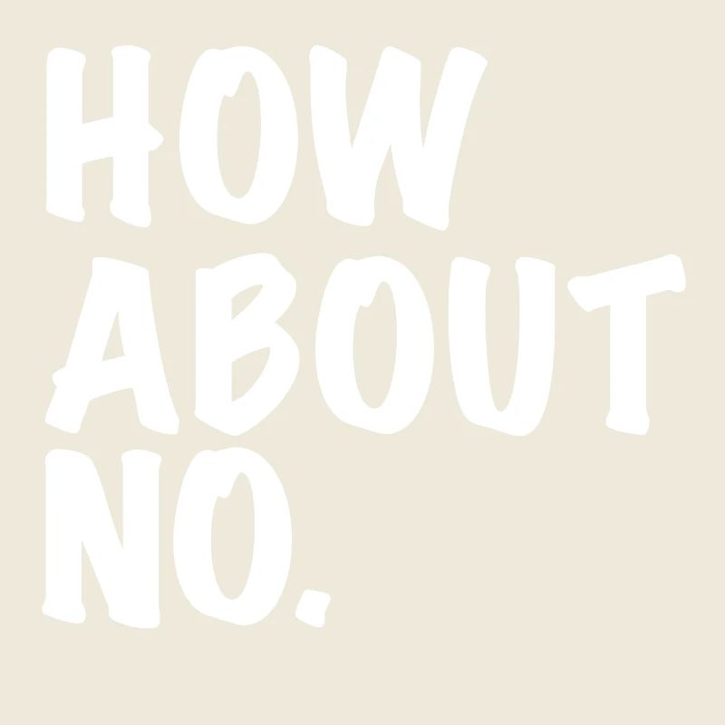 How About No / how about no gift idea