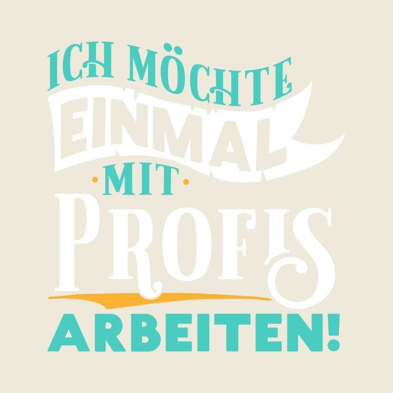 Ich möchte einmal mit Profis arbeiten - Arbeit Job