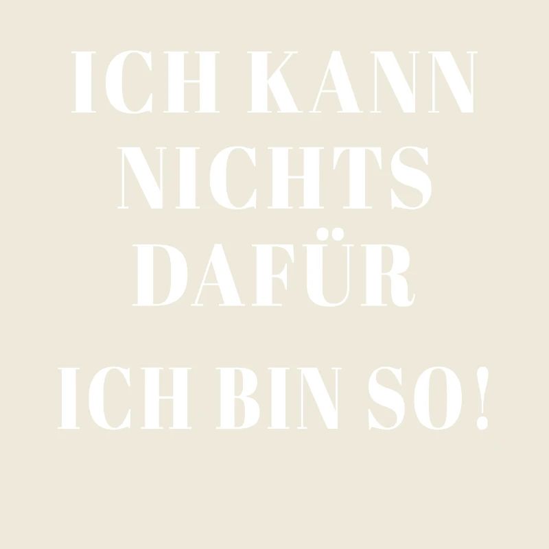 Ich kann nichts dafür ich bin so