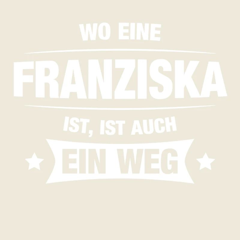 FRANZISKA Spruch Geschenkidee Geburtstag Witzig