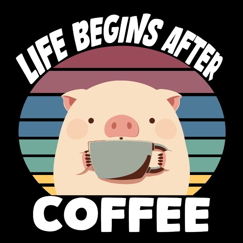 Life begins after coffee, erst Kaffee - Schwein