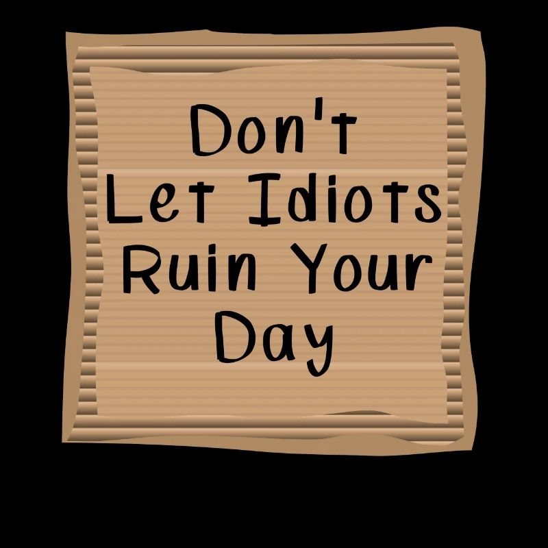 Ne laissez pas les idiots gâcher votre journée Cardboad Message