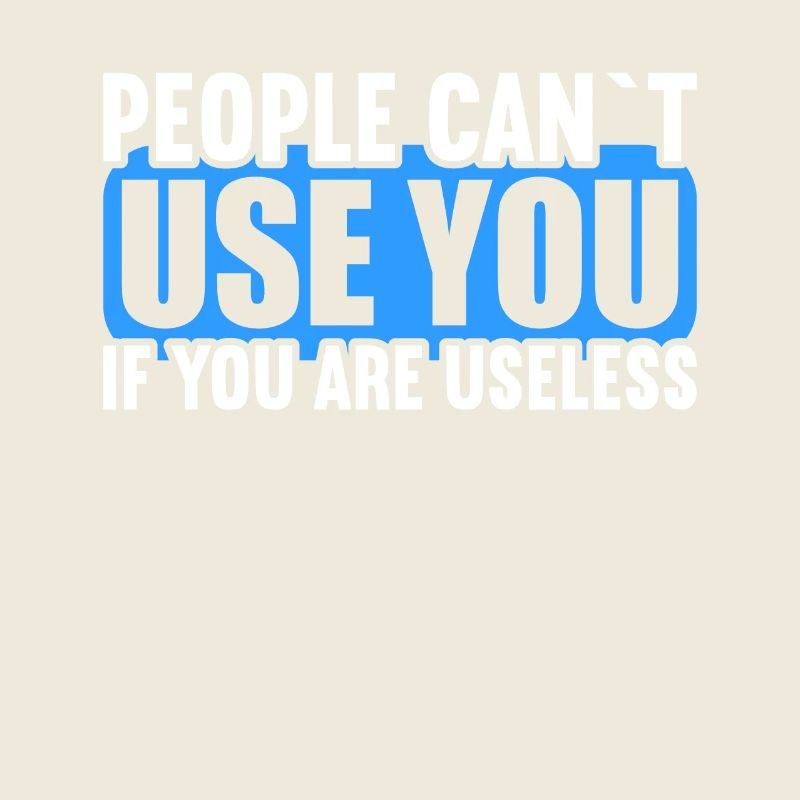 People cannot use if they are useless.