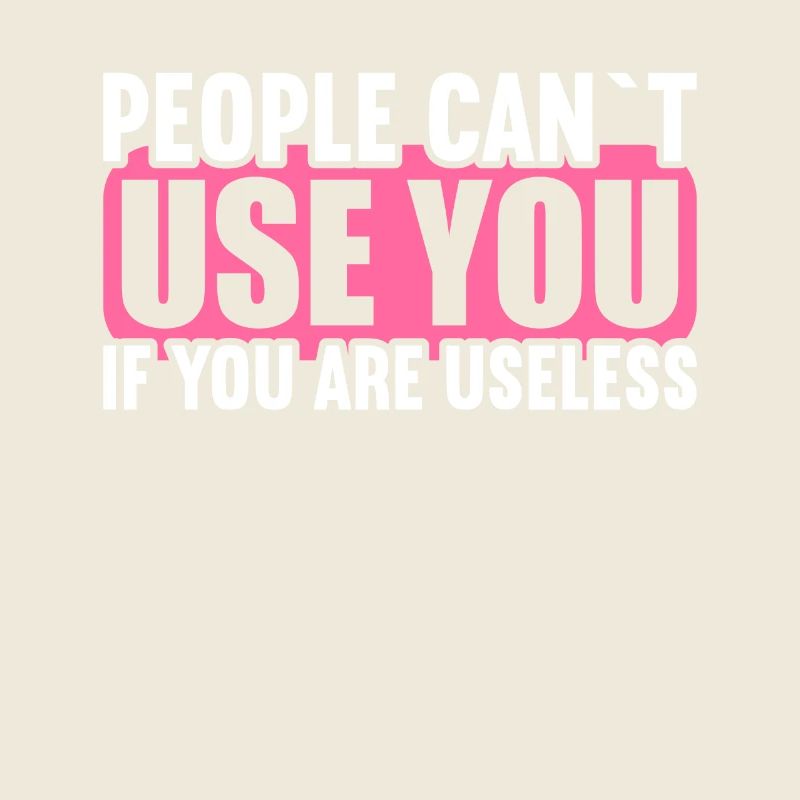 People cannot use if they are useless.