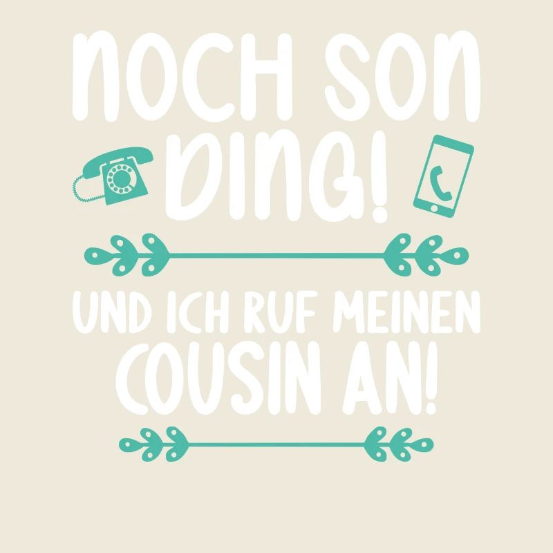 Noch son Ding und ich ruf meinen Cousin an Cousin