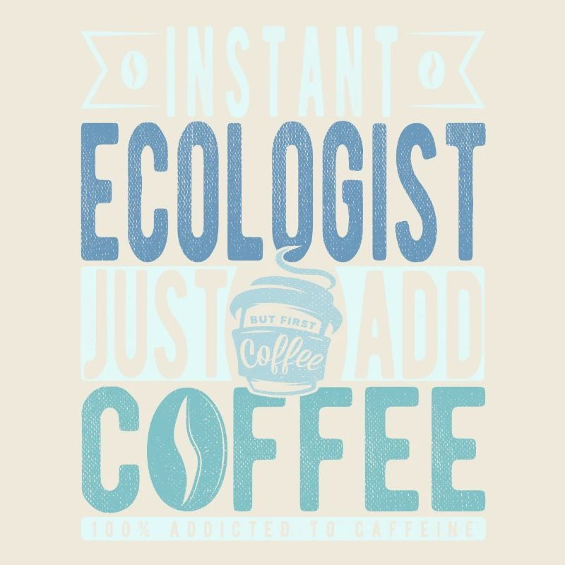Instant Ecologist Just Add Coffee