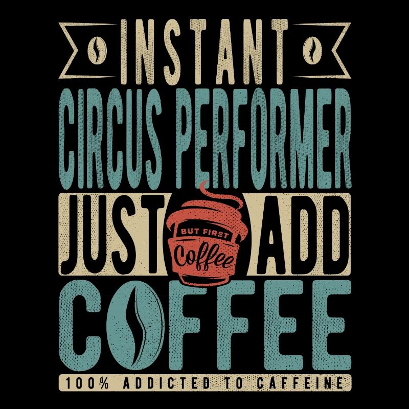 Instant Circus Performer Just Add Coffee