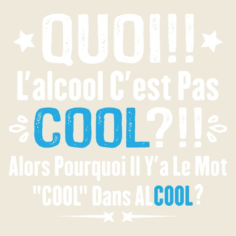 Quoi L'alcool C'est Pas Cool Humour Alcool