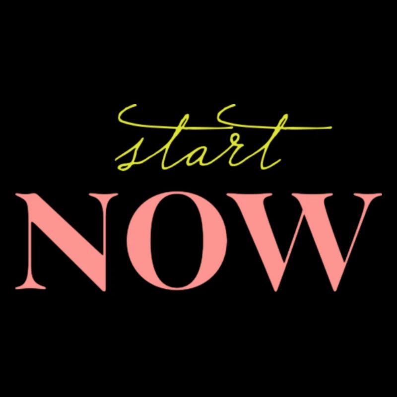 start NOW