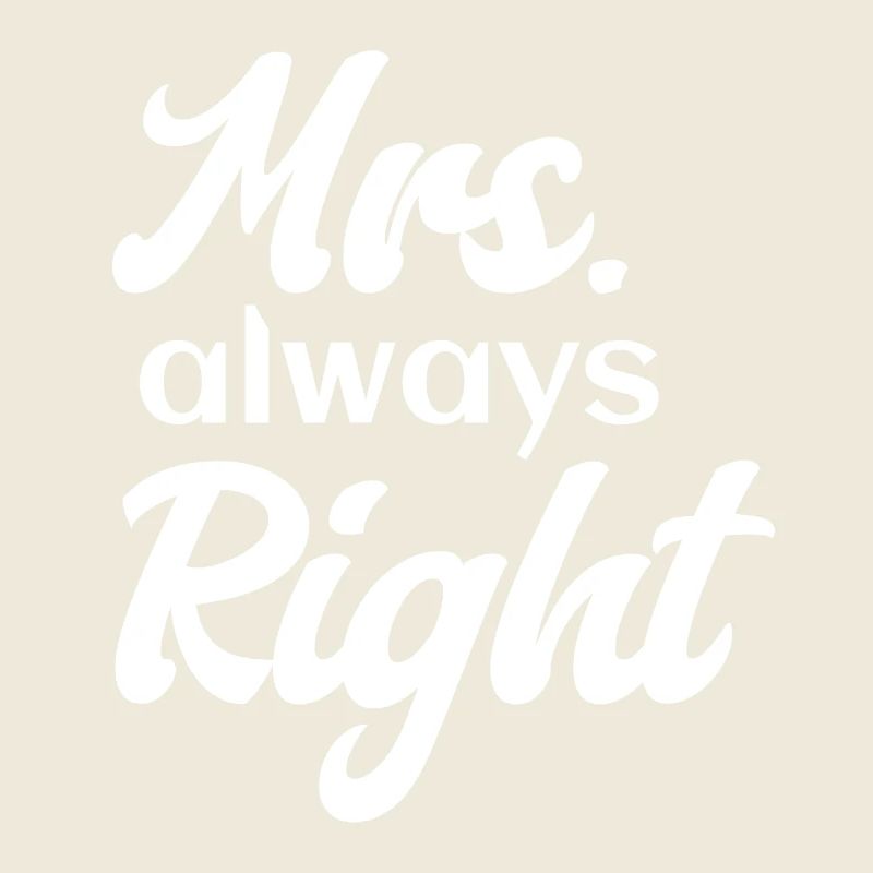 Mrs. Always Right Partnerin Ehefrau Freundin