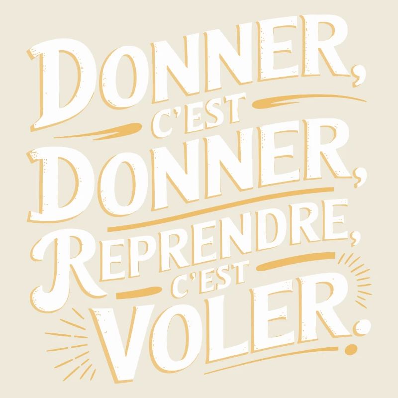 Donner, c’est donner ; reprendre, c’est voler.