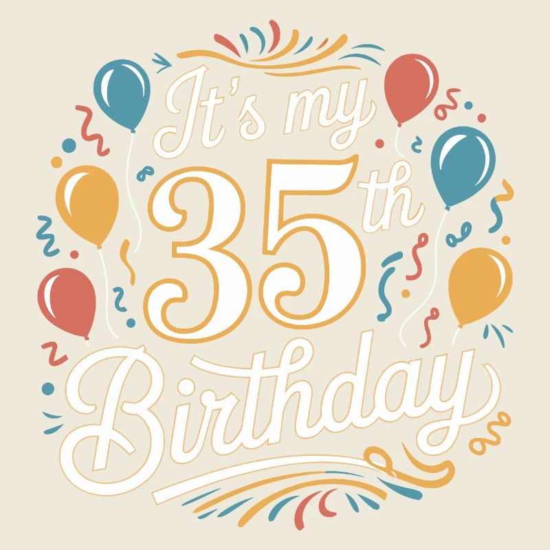 It's my 35th Birthday
