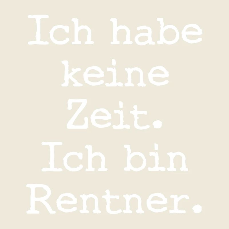 Ich habe keine Zeit. Ich bin Rentner.