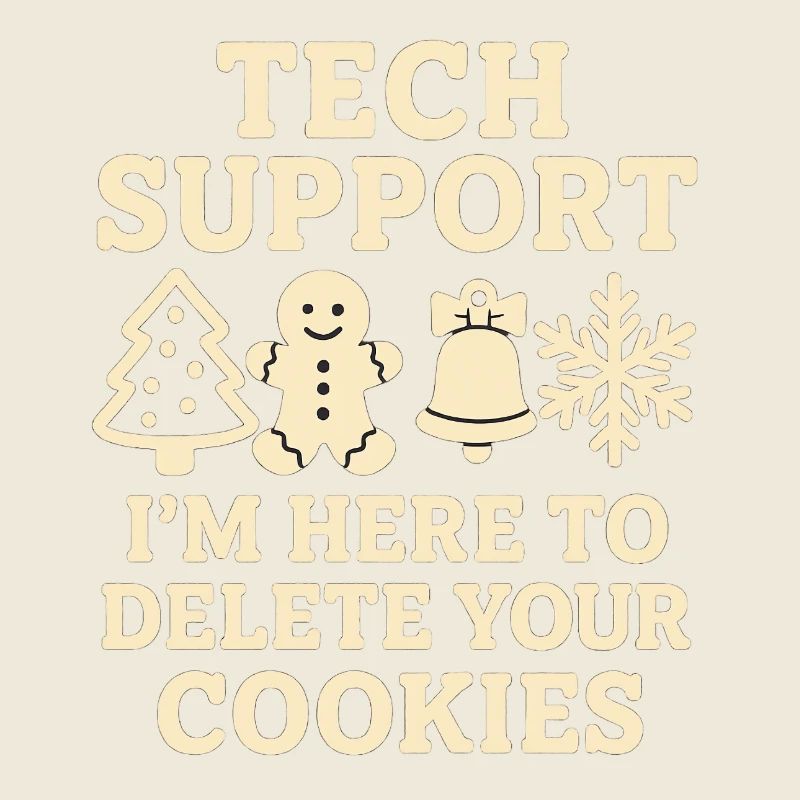 Tech Support I'm Here To Delete Your Cookies