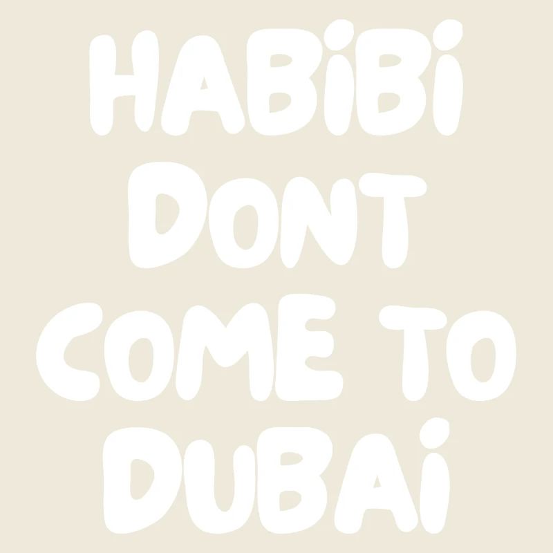 Habibi dont come to dubai