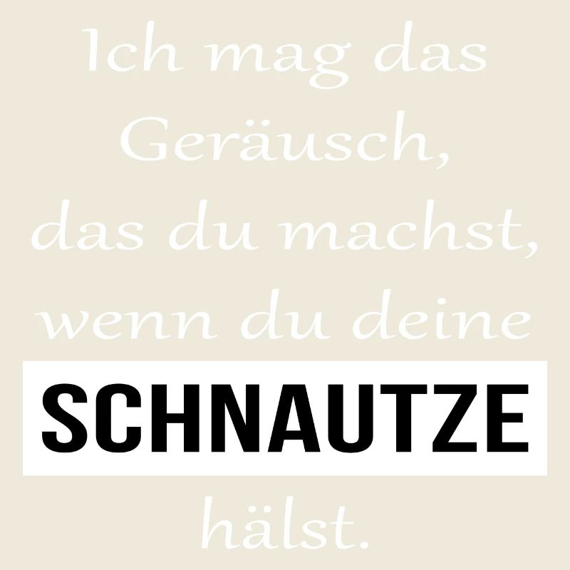 Ich mag das Geräusch wenn du deine Schnautze hälst