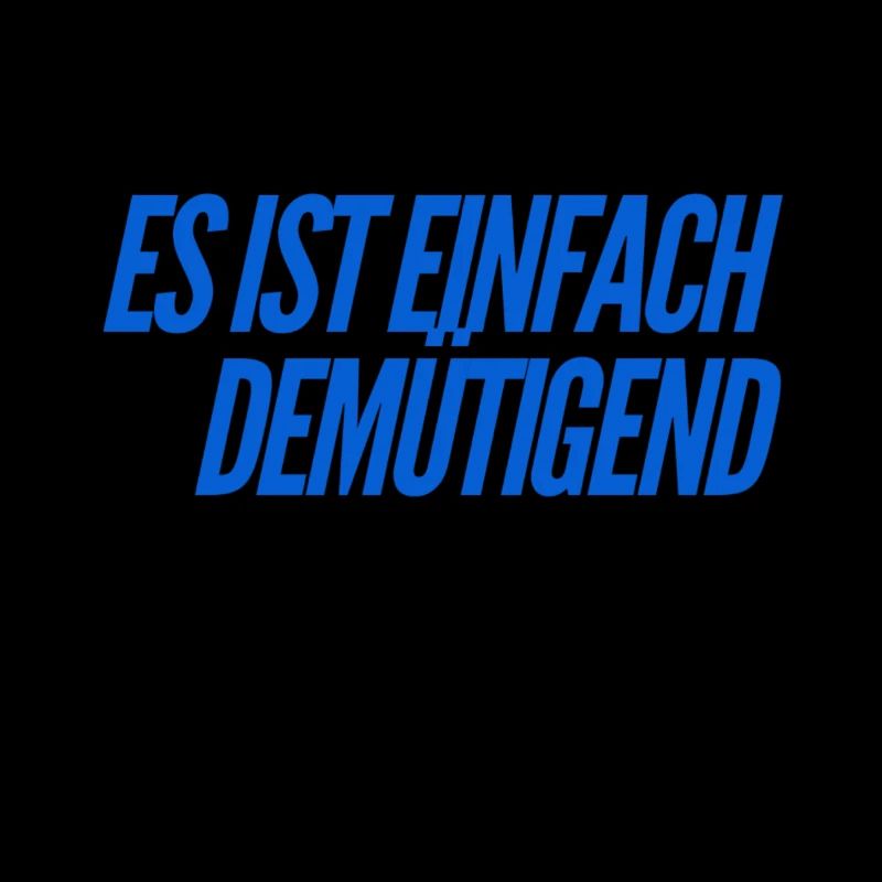 es ist einfach demütigend