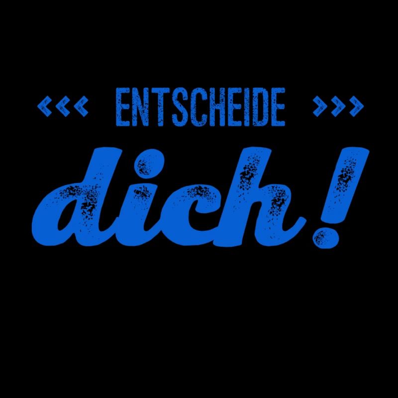 du musst dich entscheiden