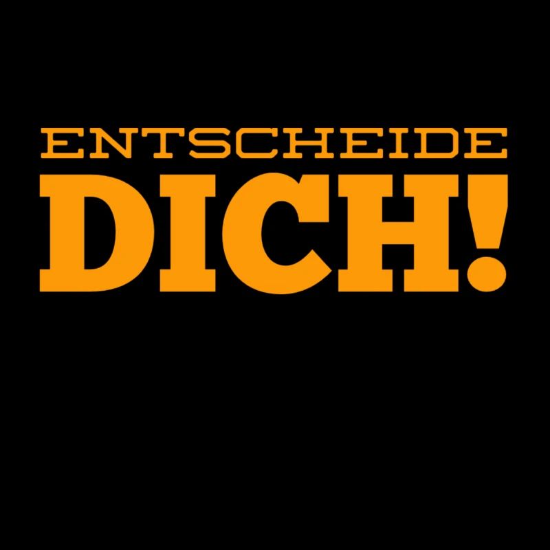 triff deine Entscheidung