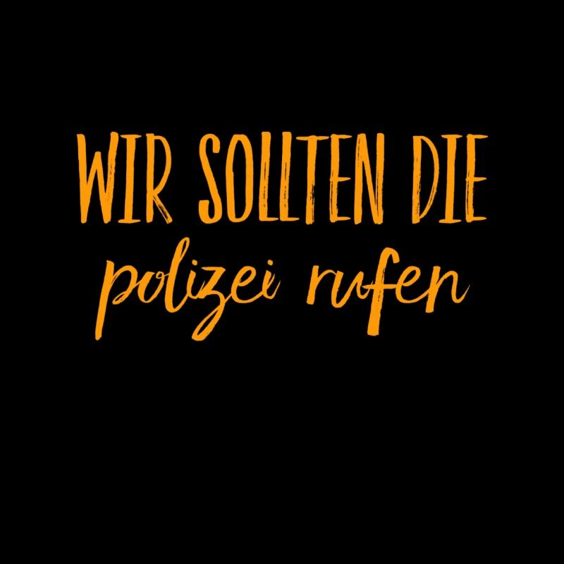 rufen wir die Polizei