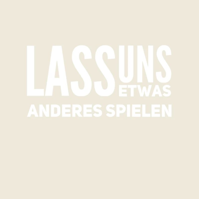 lasst uns etwas anderes spielen