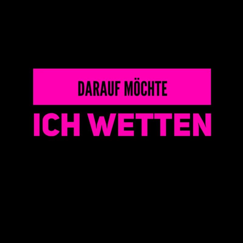 wetten geht immer