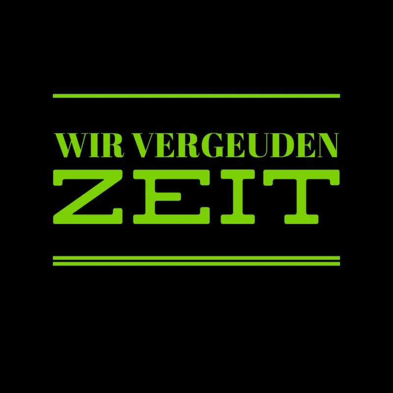 wir verschwenden Zeit