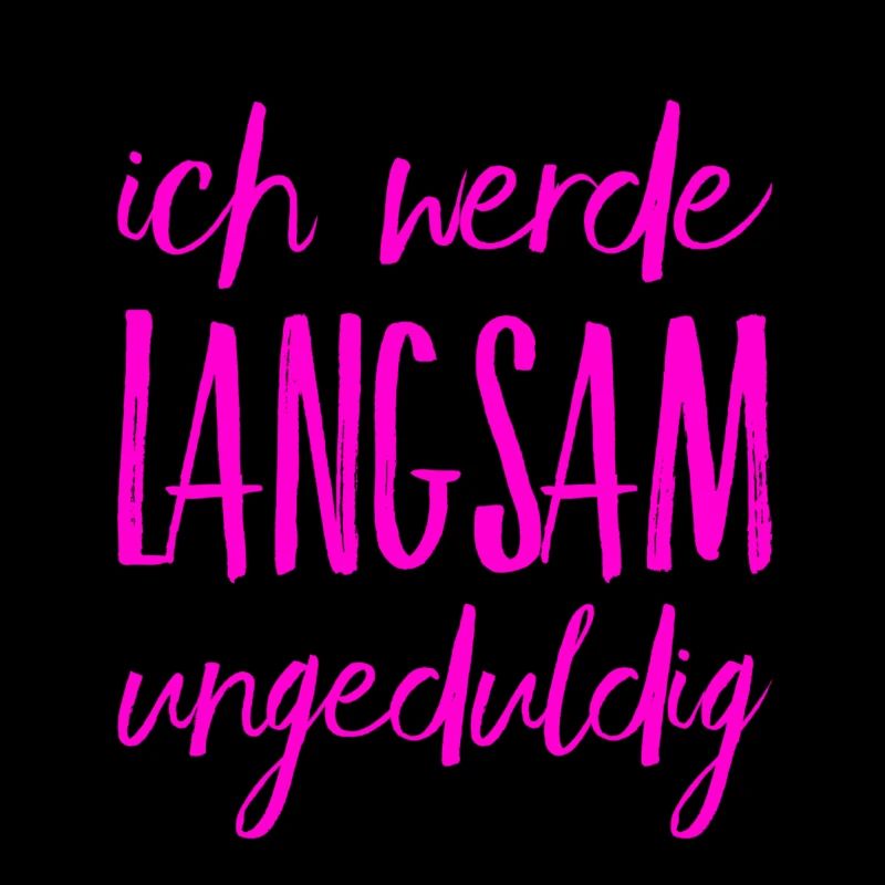 ich werde ungeduldig