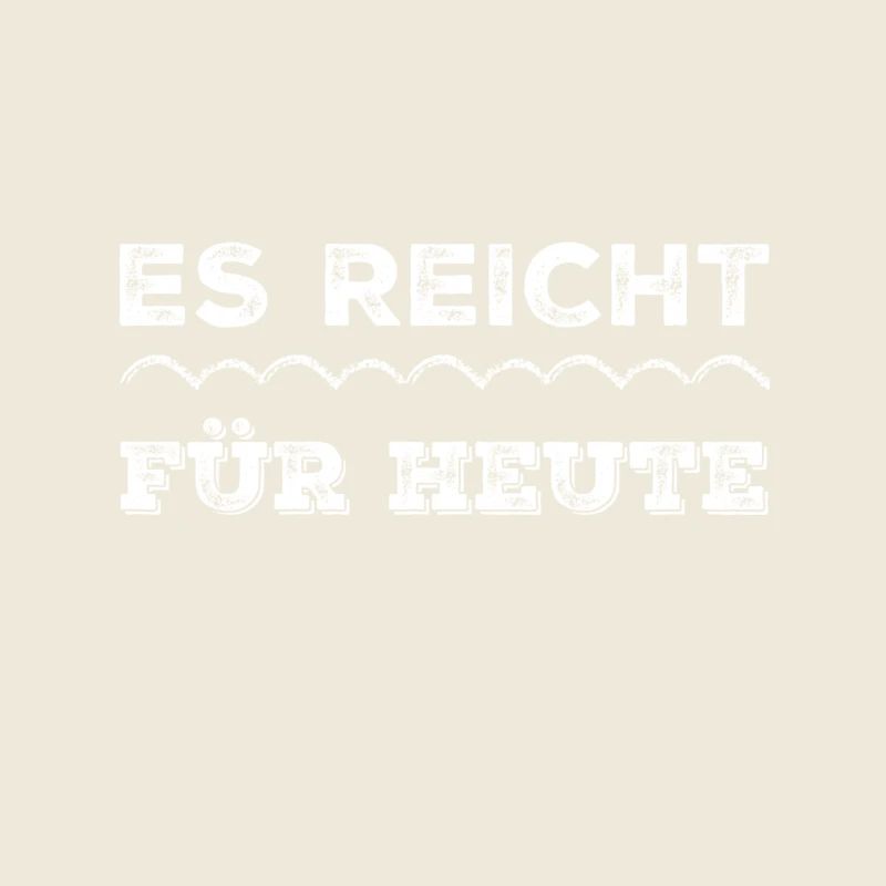 für heute ist schluß
