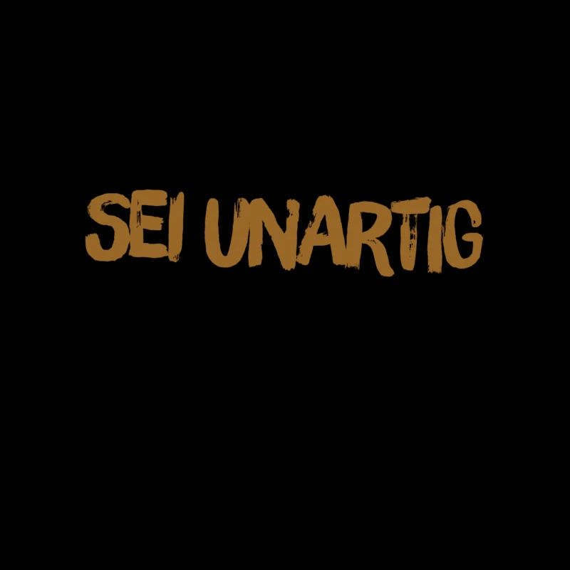 unartig ist super