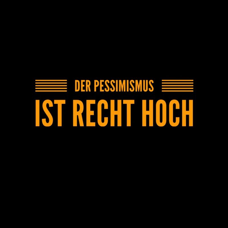 Pessimismus ist mein Ding