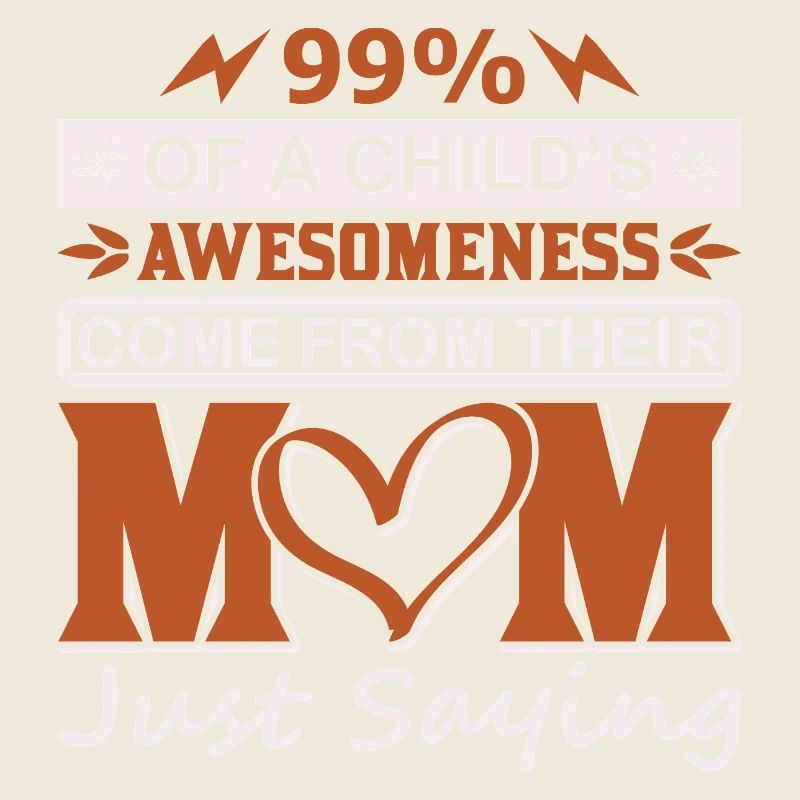 99 % Kinder-Großartigkeit kommt vom Mutter-Shirt