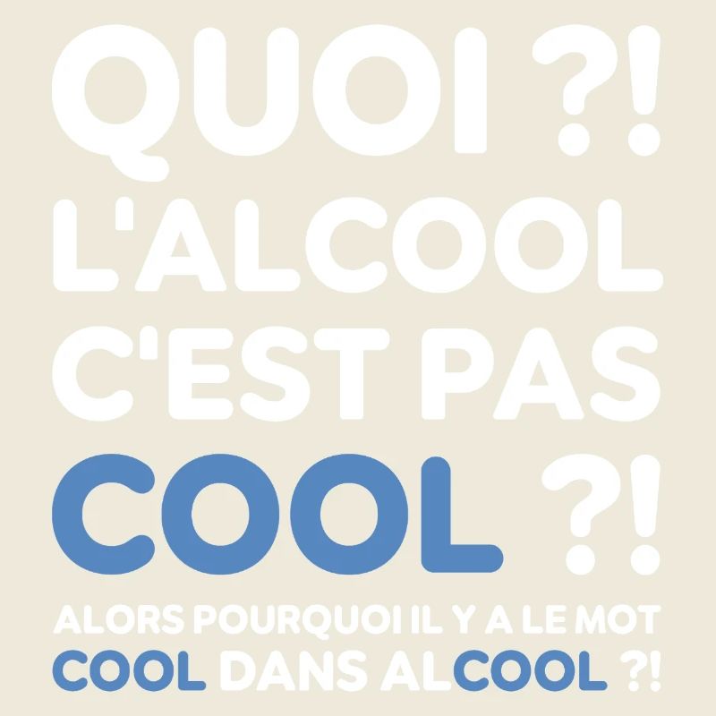 Quoi ? l'alcool c'est pas cool ? Replique culte