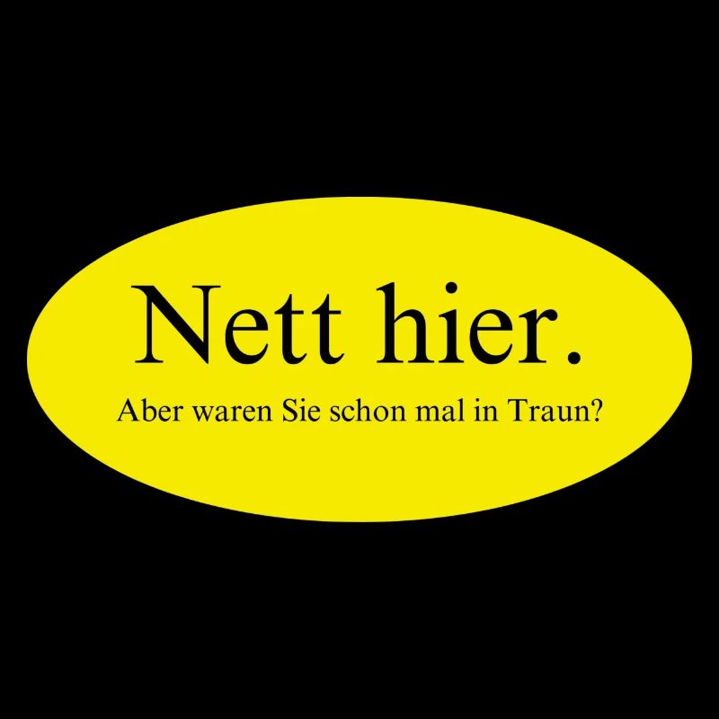 Nett hier, aber waren Sie schon mal in Traun?