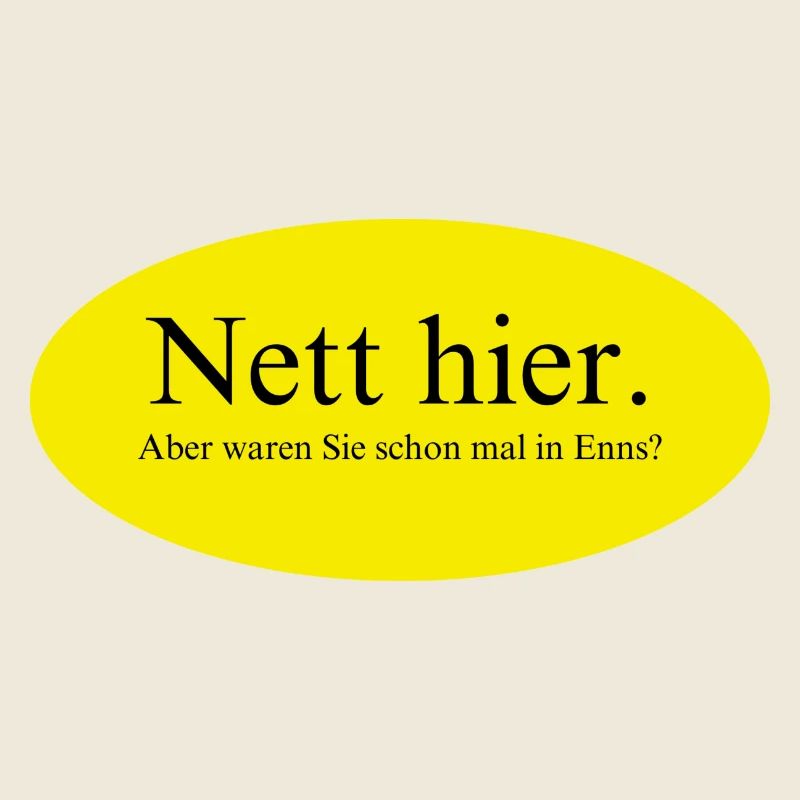 Nett hier, aber waren Sie schon mal in Enns?