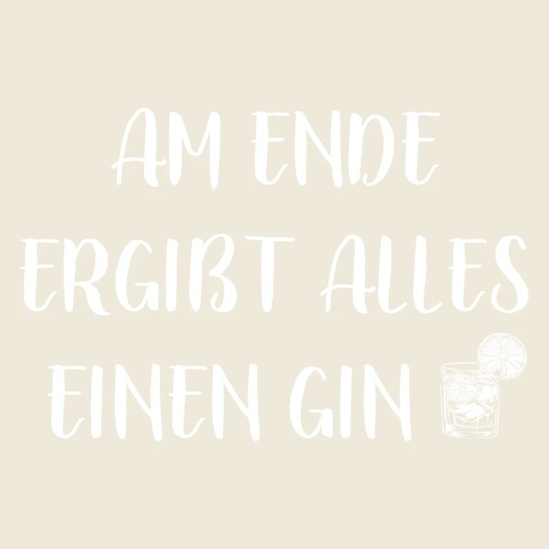 Am Ende ergibt alles einen Gin - Spruch