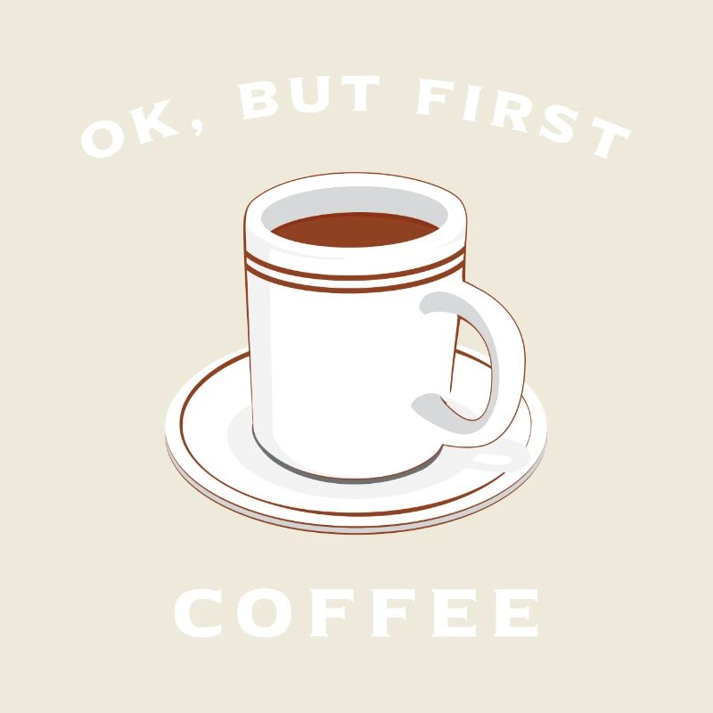 Ok but first coffee!