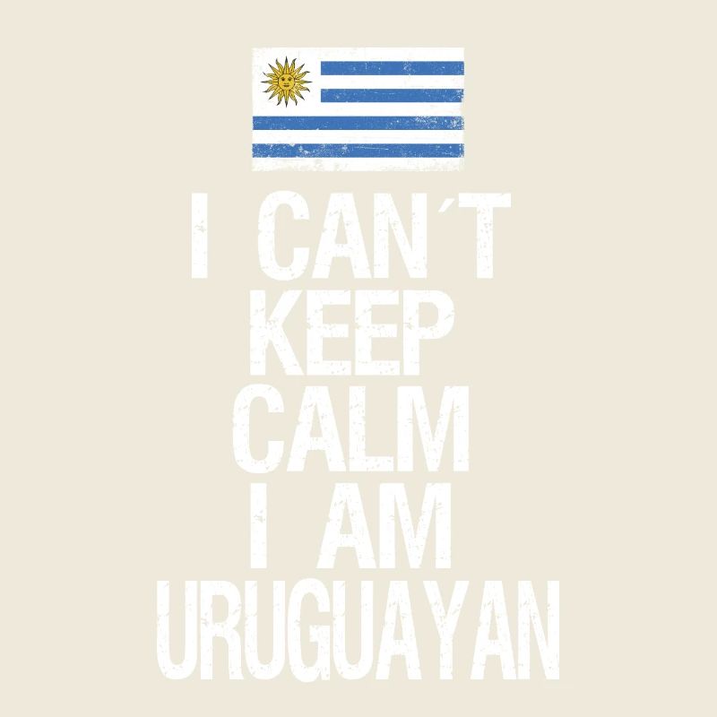 I can not Keep Calm I am Uruguayan