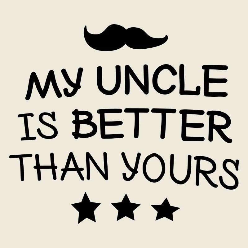 My uncle is better than yours