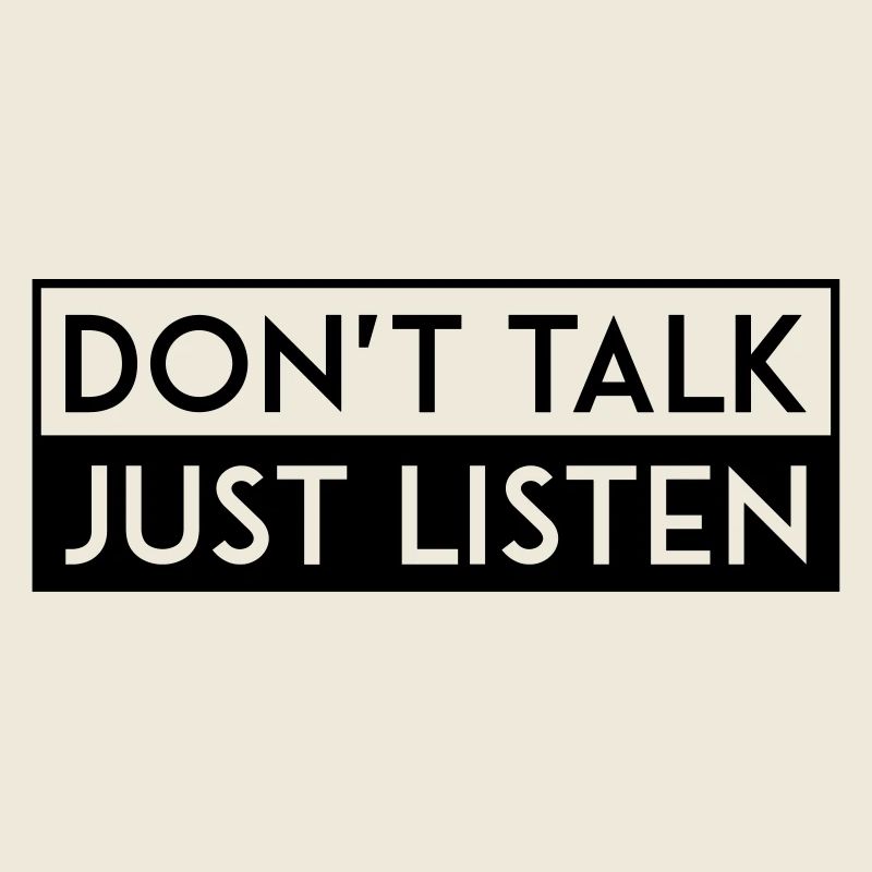 DON'T TALK JUST LISTEN black