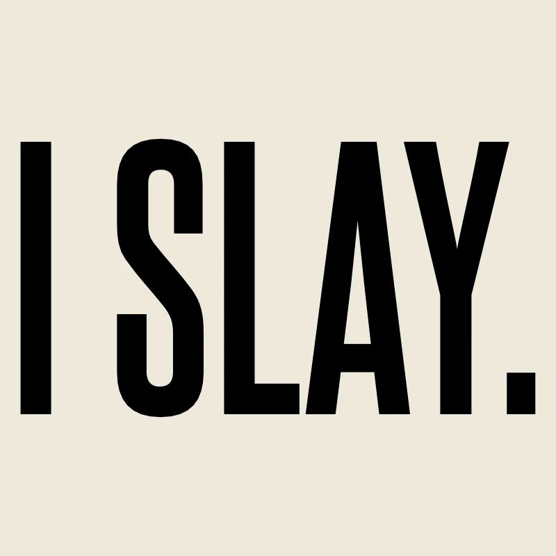 I slay