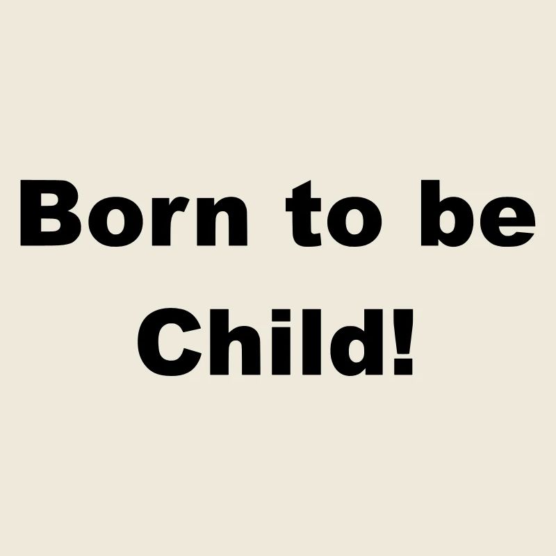 Born to be a child