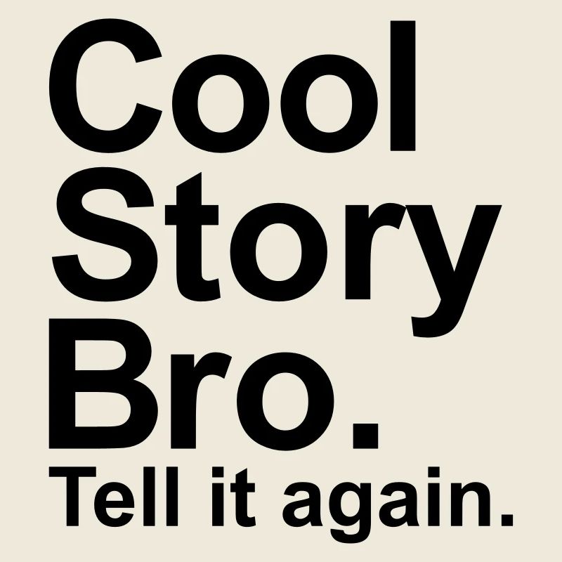 Cool story bro